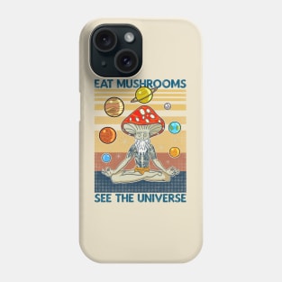 EAT MUSHROOMS SEE THE UNIVERSE Phone Case