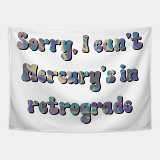 Sorry I can't Mercury's in Retrograde Tapestry