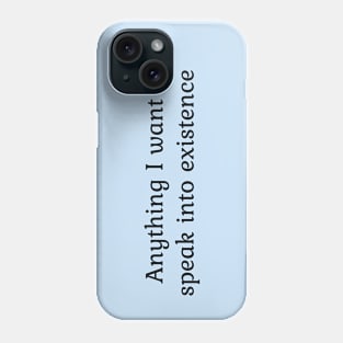 Anything I want I speak into existence Phone Case