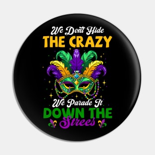 We Don't Hide Crazy We Parade It Down The Street Mardi Gras Pin