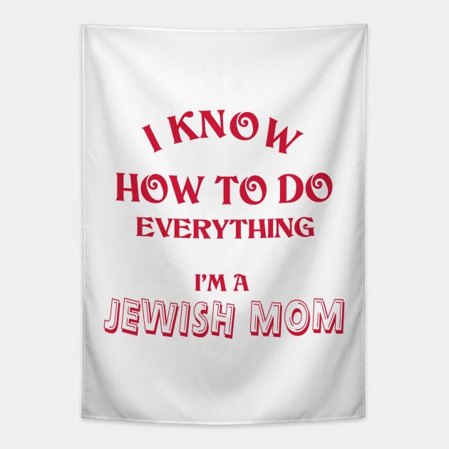 I Know How To Do Everything I'm A Jewish Mom Tapestry by Proud Collection