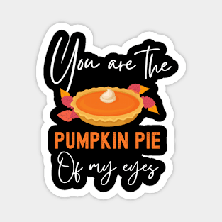 You Are The Pumpkin Pie Of My Eyes Funny Thanksgiving Matching Couple Magnet