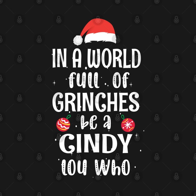 In a World Full of Grinches be a Cindy Lou Who - Funny Christmas Grinches be a Cindy by WassilArt