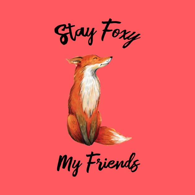 Stay Foxy, My Friends by rainbowfoxdesigns