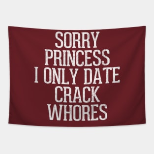 Sorry Princess I Only Date Crack Whores Tapestry