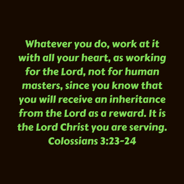 Bible Verse Colossians 3:23-24 by Prayingwarrior