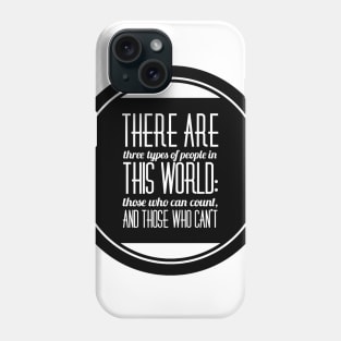 there are three types of people in this world: those who can count and those who can't Phone Case