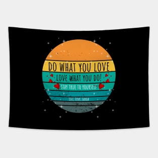 Do What You Love Love What You Do! - Stay True To Yourself Live, Love, Laugh Tapestry