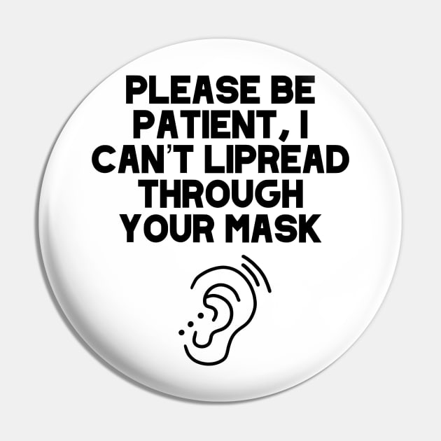 Please Be Patient, I Can’t Lipread Through Your Mask Hearing Impaired, Deaf Culture, Hard Of Hearing, Hearing Aid Pin by acatalepsys 