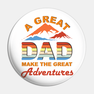 a great dad make the great adventures Pin