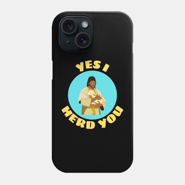 Yes I Herd You | Shepherd Pun Phone Case by Allthingspunny