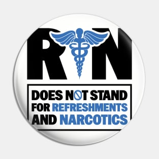 Funny Registered Nurse Quote - RN Does Not Stand For Refreshments And Narcotics Pin