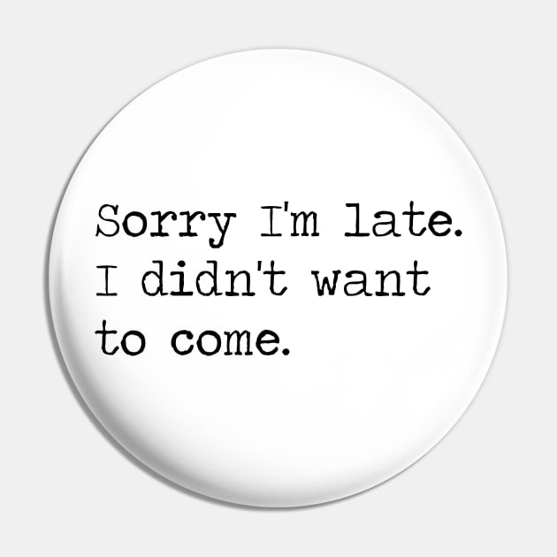 Copy of sorry i'm late I didn't want to come Pin by ghjura