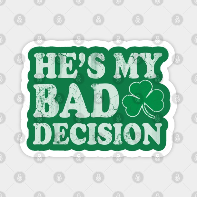 He's My Bad Decision Couples St Patricks Day Magnet by E