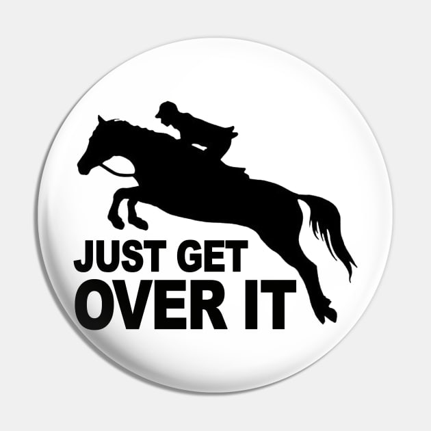 Just Get Over It Horse Lovers Pin by Rumsa