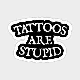 Tattoos are stupid Magnet