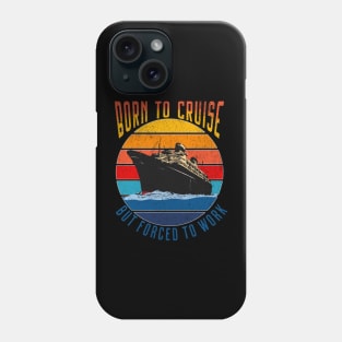 Born To Cruise Forced To Work Funny Cruising Design Phone Case