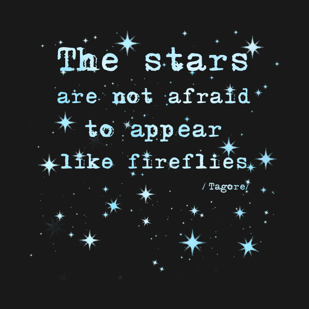 The Stars Are Not Afraid - Tagore Quote by StandAndStare