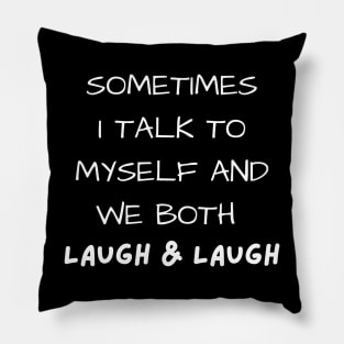 sometimes i talk to myself and we both laugh and laugh Pillow