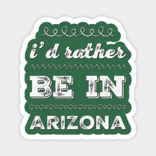 I'd rather be in Arizona Cute Vacation Holiday Arizona trip Magnet