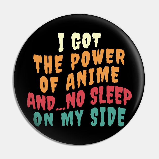 I Got The Power Of Anime And... No Sleep On My Side Pin by Anime Planet