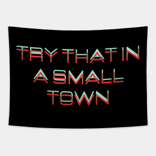 Try that in a small town Tapestry