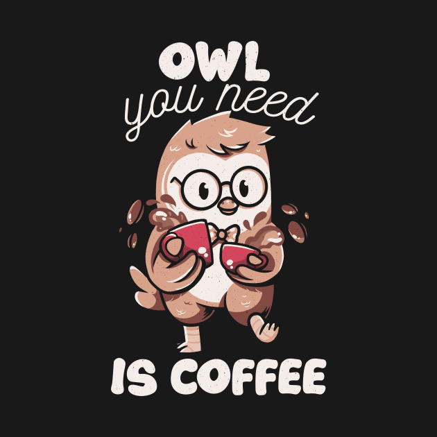 Owl You Need is Coffee by Tobe Fonseca by Tobe_Fonseca