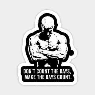 Don't Count the Days, Make the Days Count Magnet