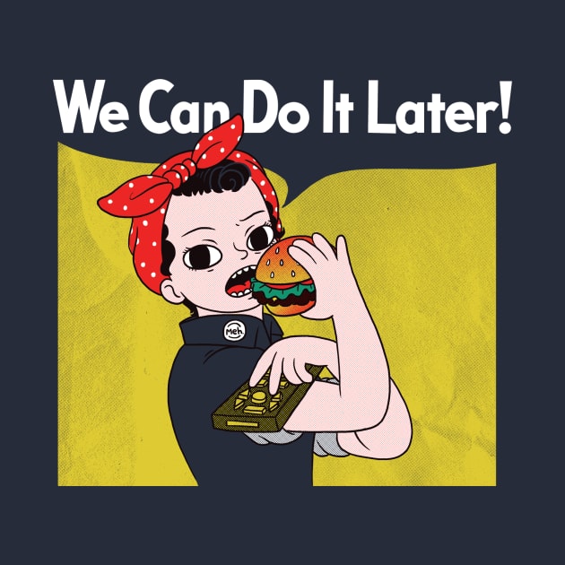 We Can Do It Later! by PoliteYetPeculiar