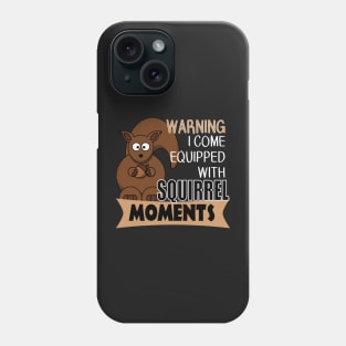 The ADHD Squirrel - Warning, Squirrel Moments Phone Case