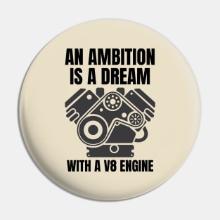 An ambition is a dream with a V8 engine (2) Pin