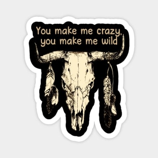 You Make Me Crazy, You Make Me Wild Bull-Skull & Feathers Magnet