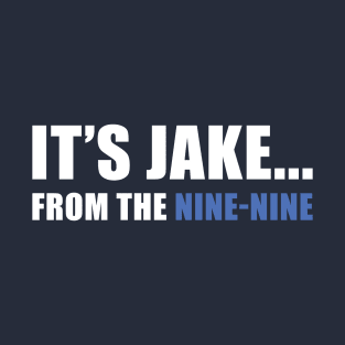 It's Jake... from the Nine-Nine! T-Shirt