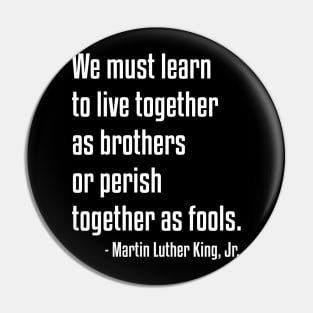 We must learn to live together | MLK | African American | Black Lives Pin