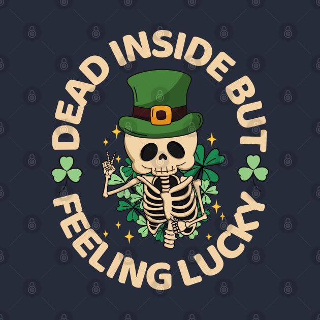 Dead Inside But Feeling Lucky Skeleton Funny St Patricks Day by Illustradise