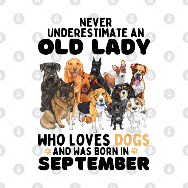 Never Underestimate An Old Lady Who Loves Dogs And Was September by JustBeSatisfied