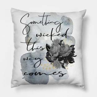 Something Wicked This Way Comes Pillow