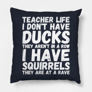 teacher life i don' have ducks they aren't in a row i have - my teacher Pillow