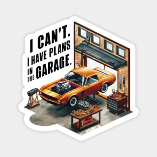 I can't. I have plans in the garage. fun car DIY Excuse ten Magnet