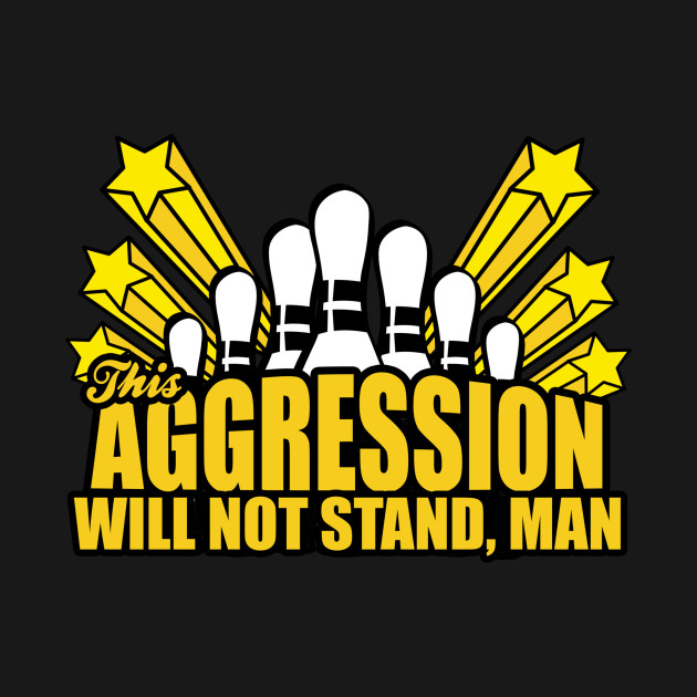 Disover This Aggression Will Not Stand Man - Big Lewbowski - T-Shirt