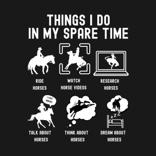 Things I Do in My Spare Time: Ride Horses (WHITE Font) T-Shirt