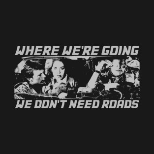 BTTF We Don't Need Roads T-Shirt