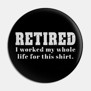 Retired Vintage - i worked my whole life Pin