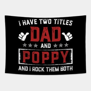 Father's Day Shirt I Have Two Titles Dad And Poppy Dad Gift Tapestry