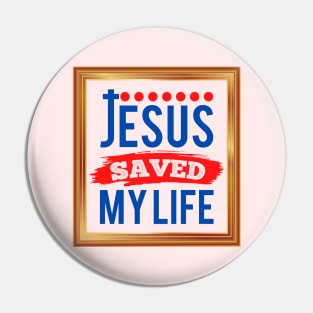 Jesus Saved My Life Pin