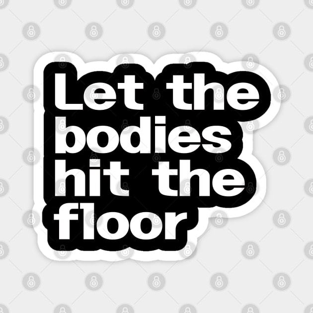 Let The Bodies Hit The Floor Magnet by EunsooLee