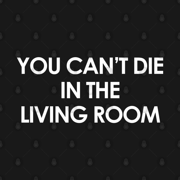 You Can't Die In The Living Room T Shirt Design by Made In Kush