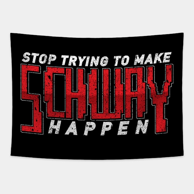 Stop Trying To Make Schway Happen Tapestry by huckblade