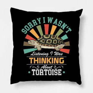 Tortoise lovers Sorry I Wasn't Listening I Was Thinking About Tortoise Pillow