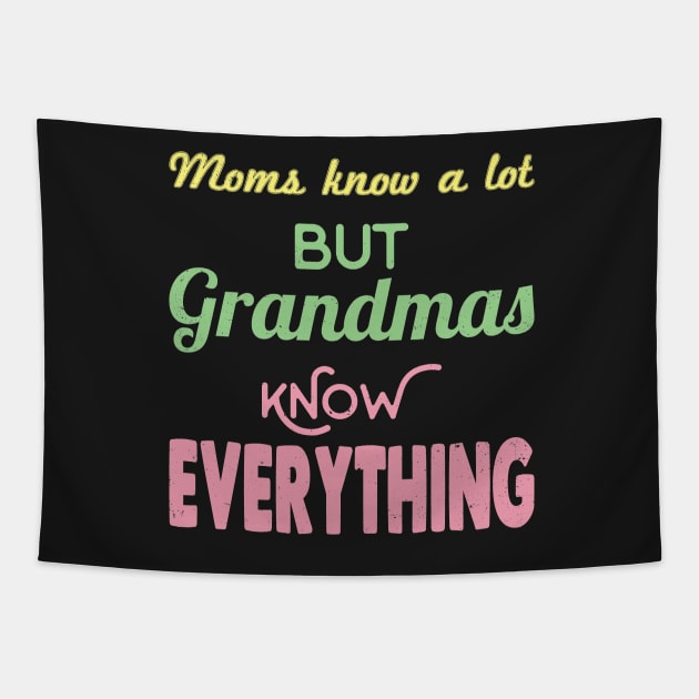 Mom's know a lot but grandmas know everything Tapestry by jltsales